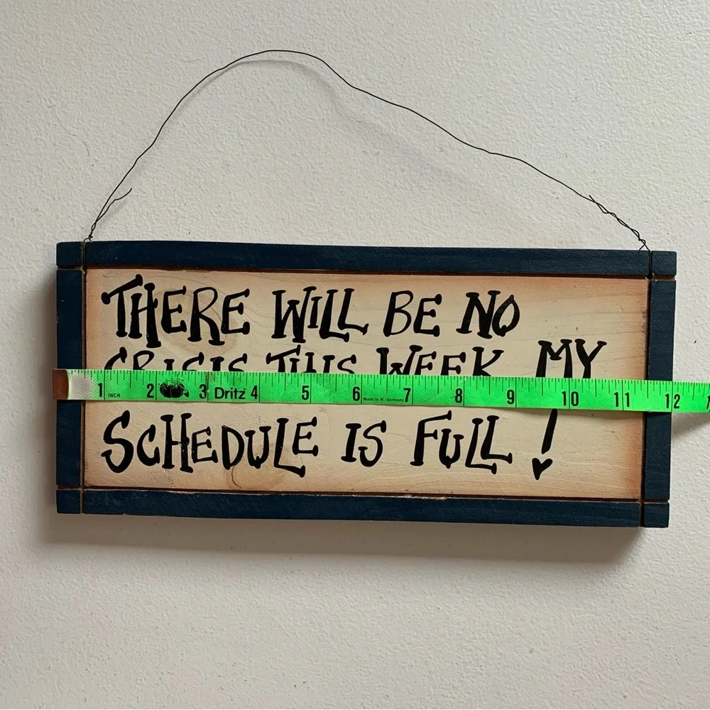 Wooden Wall Sign - “There Will Be No Crisis This Week - My Schedule Is Full!”